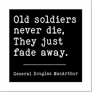 Old Soldiers never die, They just fade away. | WW2 Quote Posters and Art